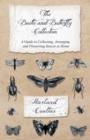 Image for The Beetle and Butterfly Collection - A Guide to Collecting, Arranging and Preserving Insects at Home