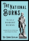 Image for The National Burns - The Life of Robert Burns; Including The Airs of all the Songs and an Original Life of Burns