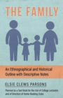 Image for The Family - An Ethnographical and Historical Outline with Descriptive Notes, Planned as a Text-Book for the Use of College Lecturers and of Directors of Home-Reading Clubs