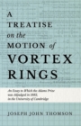 Image for A Treatise on the Motion of Vortex Rings - An Essay to Which the Adams Prize was Adjudged in 1882, in the University of Cambridge