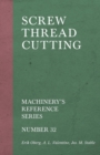 Image for Screw Thread Cutting - Machinery&#39;s Reference Series - Number 32