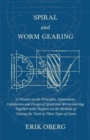 Image for Spiral and Worm Gearing - A Treatise on the Principles, Dimensions, Calculation and Design of Spiral and Worm Gearing, Together with Chapters on the Methods of Cutting the Teeth in These Types of Gear