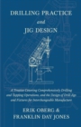 Image for Drilling Practice and Jig Design - A Treatise Covering Comprehensively Drilling and Tapping Operations, and the Design of Drill Jigs and Fixtures for Interchangeable Manufacture