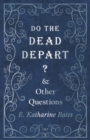 Image for Do the Dead Depart? - And Other Questions