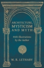 Image for Architecture, Mysticism and Myth - With Illustrations by the Author