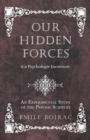 Image for Our Hidden Forces (La Psychologie Inconnue) - An Experimental Study of the Psychic Sciences