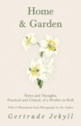 Image for Home and Garden - Notes and Thoughts, Practical and Critical, of a Worker in Both - With 53 Illustrations from Photographs by the Author