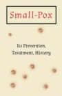 Image for Small-Pox : Its Prevention, Treatment, History