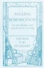 Image for Angling Reminiscences - Of the Rivers and Lochs of Scotland