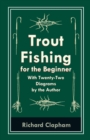 Image for Trout-Fishing for the Beginner - With Twenty-Two Diagrams by the Author
