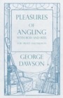 Image for Pleasures of Angling - With Rod and Reel for Trout and Salmon