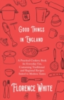 Image for Good Things in England - A Practical Cookery Book for Everyday Use, Containing Traditional and Regional Recipes Suited to Modern Tastes