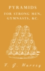 Image for Pyramids - For Strong Men, Gymnasts, &amp;c.