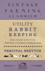 Image for Utility Rabbit Keeping - For Food and Fur - With Hints on Exhibition Rabbit Keeping
