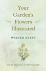 Image for Your Garden&#39;s Flowers Illustrated - With 28 Illustrations and 695 Photographs