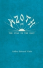 Image for Azoth - Or, The Star in the East : Embracing the First Matter of the Magnum Opus, the Evolution of Aphrodite-Urania, the Supernatural Generation of the Son of the Sun, and the Alchemical Tranfiguratio