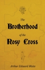 Image for The Brotherhood of the Rosy Cross - A History of the Rosicrucians