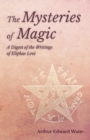 Image for The Mysteries of Magic - A Digest of the Writings of Eliphas Levi