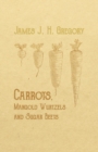 Image for Carrots, Mangold Wurtzels and Sugar Beets - How to Raise Them, How to Keep Them and How to Feed Them