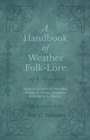 Image for A Handbook of Weather Folk-Lore - Being a Collection of Proverbial Sayings in Various Languages Relating to the Weather