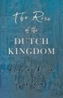 Image for The Rise of the Dutch Kingdom : A Short Account of the Early Development of the Modern Kingdom of the Netherlands