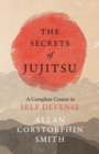 Image for The Secrets of Jujitsu - A Complete Course in Self Defense