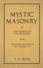 Image for Mystic Masonry or The Symbols of Freemasonry and the Greater Mysteries of Antiquity