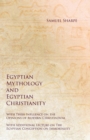 Image for Egyptian Mythology and Egyptian Christianity - With Their Influence on the Opinions of Modern Christendom - With Additional Lecture on The Egyptian Conception on Immortality