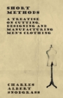 Image for Short Methods - A Treatise on Cutting, Designing and Manufacturing Men&#39;s Clothing