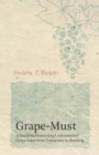 Image for Grape-Must - A Guide to Processing Unfermented Grape Juice from Extraction to Bottling