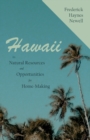Image for Hawaii - Its Natural Resources and Opportunities for Home-Making