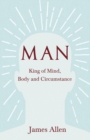 Image for Man - King of Mind, Body and Circumstance