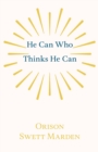 Image for He Can Who Thinks He Can : And Other Papers on Success in Life