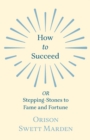 Image for How to Succeed : or, Stepping-Stones to Fame and Fortune