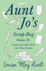 Image for Aunt Jo&#39;s Scrap-Bag, Volume III;Cupid and Chow-chow, and Other Stories