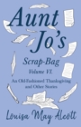 Image for Aunt Jo&#39;s Scrap-Bag Volume VI;An Old-Fashioned Thanksgiving, and Other Stories