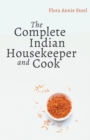 Image for The Complete Indian Housekeeper and Cook : Giving Duties of Mistress and Servants the General Management of the House and Practical Recipes for Cooking in All its Branches