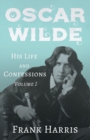 Image for Oscar Wilde - His Life and Confessions - Volume I