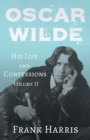 Image for Oscar Wilde - His Life and Confessions - Volume II