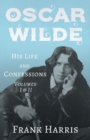 Image for Oscar Wilde - His Life and Confessions - Volumes I &amp; II