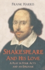 Image for Shakespeare - And His Love - A Play in Four Acts and an Epilogue