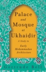 Image for Palace and Mosque at Ukhai?ir - A Study in Early Mohammadan Architecture