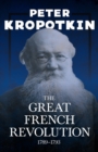 Image for The Great French Revolution - 1789-1793 : With an Excerpt from Comrade Kropotkin by Victor Robinson