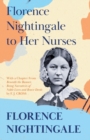 Image for Florence Nightingale to Her Nurses : With a Chapter From &#39;Beneath the Banner, Being Narratives of Noble Lives and Brave Deeds&#39; by F. J. Cross
