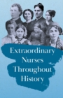 Image for Extraordinary Nurses Throughout History;In Honour of Florence Nightingale