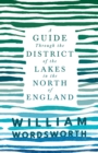 Image for A Guide Through the District of the Lakes in the North of England;With a Description of the Scenery, For the Use of Tourists and Residents