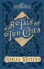 Image for A Tale of Two Cities : A Story of the French Revolution - With Appreciations and Criticisms By G. K. Chesterton
