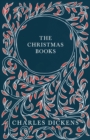 Image for The Christmas Books;A Christmas Carol, The Chimes, The Cricket on the Hearth, The Battle of Life, &amp; The Haunted Man and the Ghost&#39;s Bargain