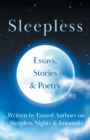 Image for Sleepless : Essays, Stories &amp; Poetry Written by Famed Authors on Sleepless Nights &amp; Insomnia