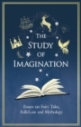 Image for The Study of Imagination - Essays on Fairy Tales, Folk-Lore and Mythology